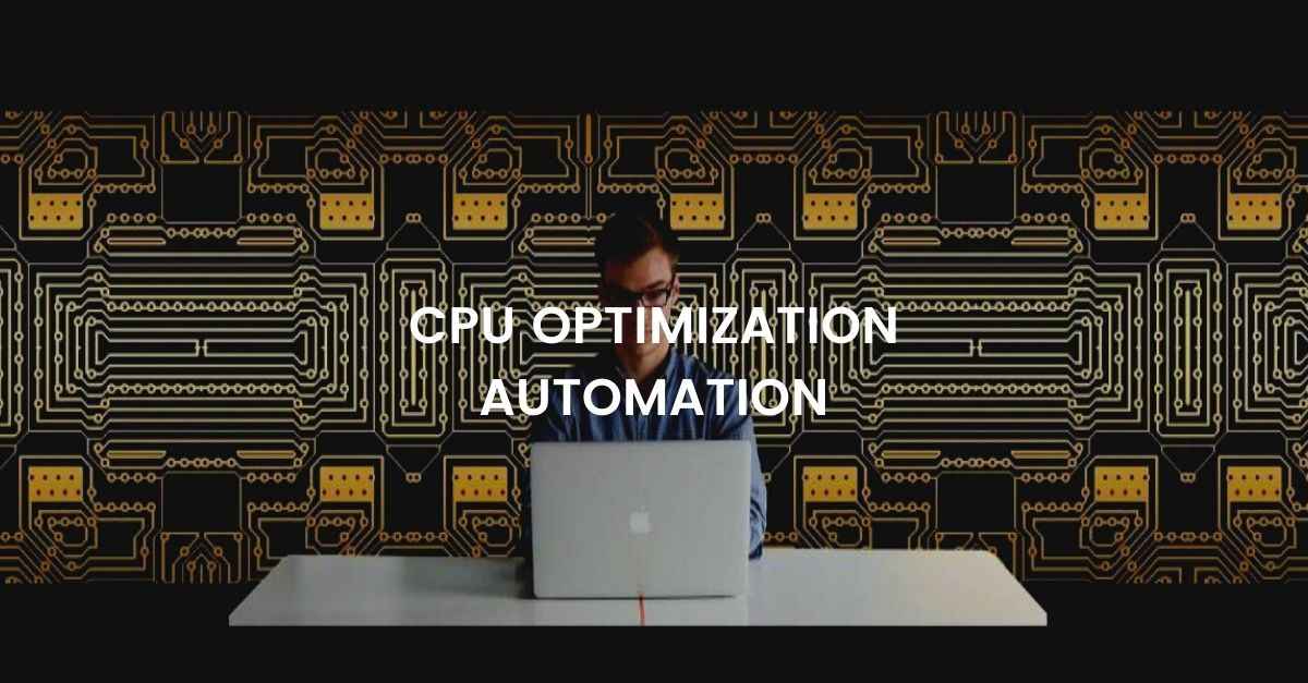 CPU Optimization RPA Automation | Featsystems